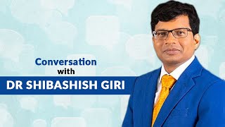 Conversation With Dr Shibashish Giri