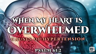 When my HEART is OVERWHELMED | Causes of HYPERTENSION | Health Talk | Part 1