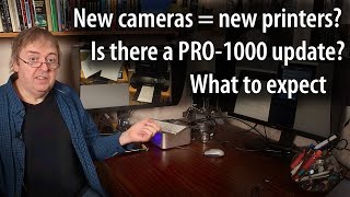 New Canon cameras - will we get a PRO-1000 update too. Upcoming printers and what to expect