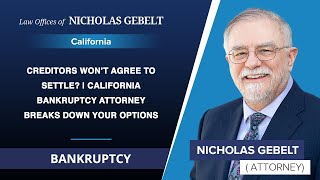 Creditors Won’t Agree To Settle? | California Bankruptcy Attorney Breaks Down Your Options