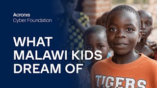 Acronis Cyber Foundation Diary – What Malawi Kids Dream Of