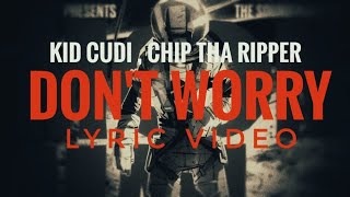 Kid Cudi, Chip Tha Ripper - DON'T WORRY LYRICS