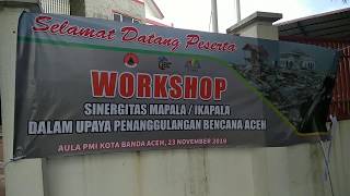 WORKSHOP SINERGITAS MAPALA/IKAPALA DALAM UPAYA PENANGGULANGAN BENCANA ACEH