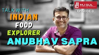 Anubhav Sapra Interview | Talking with Food Explorer Delhi Food Walks | MJGul with Anubhav Sapra