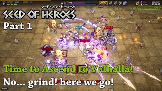 Seed of Heroes  - Part1 - Time to Ascend to Valhalla! No... grind. here we go!