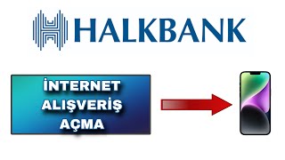 Halkbank İnternet Alışveriş Açma Ve Kapatma İşlemi - İnternet Alışveriş Açtırma