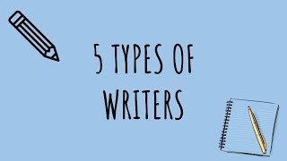 5 TYPES OF WRITERS