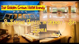 🌞  🌈   👌  The Golden Crown Hotel Kandy, Sri Lanka | Spend Your Vacation with all inclusive holidays.