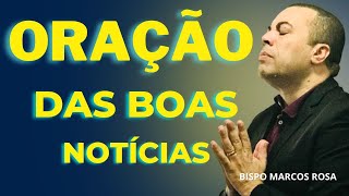 ORAÇÃO PODEROSA DAS BOAS NOTÍCIAS - DIA 12 DE MAIO. @BispoMarcosRosa