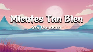 Mientes Tan Bien - Sin Bandera (Letra)