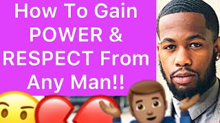 How To Gain POWER And RESPECT Over Any Man!! (5 WAYS)