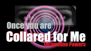 Collared for Me | Hypnotic Collar mind control | Jacqueline Powers Hypnosis