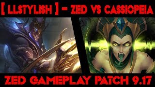 [ LL STYLISH ] -  ZED vs CASSIOPEIA  -  ZED GAMEPLAY -  PATCH 9.17| Watching League of Legends