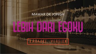 MAWAR DE JONGH - LEBIH DARI EGOKU (VALHELLA KARAOKE)