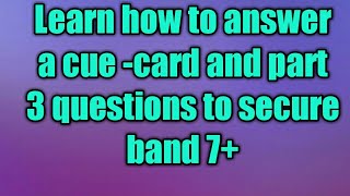 New IELTS cue- card and part 3 questions with band 7 + sample answers.