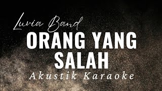 KARAOKE LAGU ORANG YANG SALAH - LUVIA BAND (AKUSTIK)