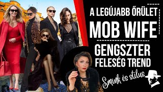 A LEGÚJABB ŐRÜLET MOB WIFE AVAGY A GENGSZTER FELESÉG STÍLUS