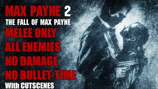 [Max Payne 2] Melee Only. No Damage. All Enemies. Dead On Arrival. No Bullet-Time or Bullet-Jumps.