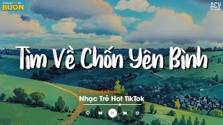 Nhiều Khi Ta Muốn Tìm Về Chốn Yên Bình TikTok - Sầu Tương Tư, Cứ Ngỡ Là Anh, Áo Cũ Tình Em TikTok