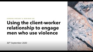 Webinar: Using the client worker relationship to engage men who use violence