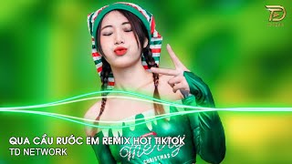 Qua Cầu Rước Em Remix DanhKa (TD Network) ~ Anh Bắc Cái Ghế Để Ngóng Trông Em Về Remix Hót TikTok