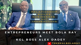 Relationship Builds Businesses Not Transactions | KGL Founder Alex Dadey | Bola Ray| EwithBR