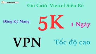 Cách Đăng Ký Mạng 5K 1 Ngày Viettel - VPN Tốc Độ Cao, Lướt Web Cực Đã! Xem Phim Thả Ga!