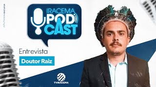 DR. RAÍZ LASARO (naturopata) - Iracema Podcast #036