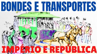 HISTÓRIA DOS BONDES E TRANSPORTES COLETIVOS NO IMPÉRIO E REPÚBLICA