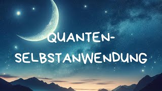 Quanten Selbstanwendung 💫