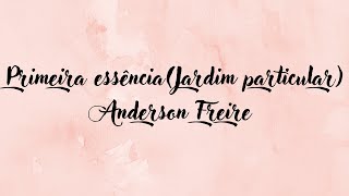 Primeira essência (Jardim particular): Anderson Freire