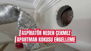 Aspiratör neden çekmez Apartman kokusu nasıl önlenir