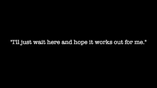 "Stuck in the waiting room / Only in your mind"