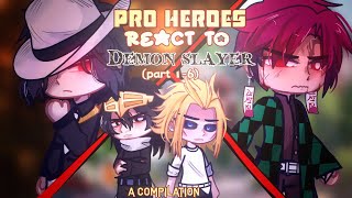 •Pro heroes react to Demon slayer•//parts 1-6// A COMPILATION ‼️//