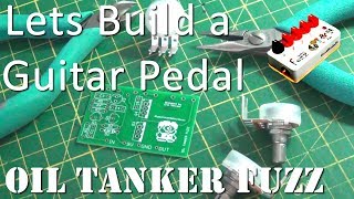 Lets Build a guitar Pedal - Oil Tanker Fuzz