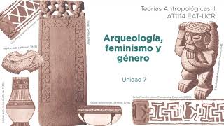 Unidad 7: Arqueología, feminismo y género