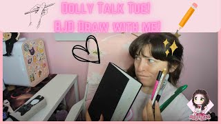 Dolly Talk Tue: BJD Draw With Me