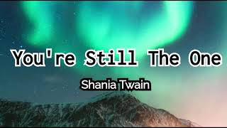 You're Still The One - Shania Twain (Lyrics)