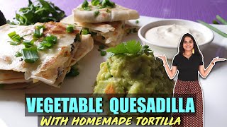 Vegetable Quesadilla || Easy Mexican Recipe || How to make Tortilla || One-Stop Vegetarian