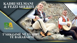 Kadri Selmani & Fejzi Sherifi - Tshkojme ne evrope te barabarte  (Official Video 4K)