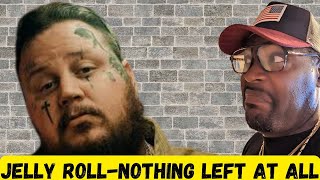 JELLY ROLL-NOTHING LEFT AT ALL-REACTION