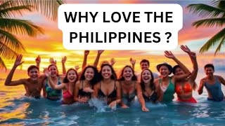 WHY LOVE THE PHILIPPINES ?