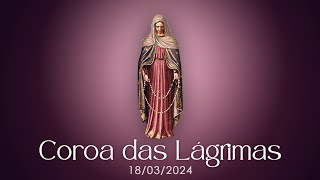 COROA DAS LÁGRIMAS - 18/03/2024 - REZE CONOSCO! - @virgemdolorosissima