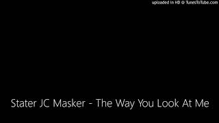 Stater JC Masker - The Way You Look At Me