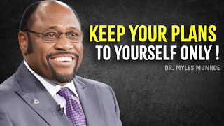 KEEP YOUR PLANS TO YOURSELF UNTIL THEY'RE READY | Myles Munroe Motivation