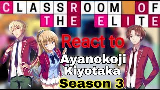 React to Ayanokoji Kiyotaka | Classroom of the elites react to Ayanokoji Kiyotaka (season3) |