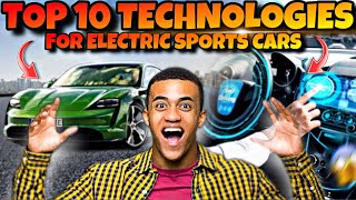 TOP 10 Technologies Shaping the Future of Electric Sports Cars !