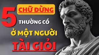 Phẩm Chất Của Người Tài Giỏi Được Xây Dựng Bởi 5 Chữ Đừng - Kiến Thức Mà Bạn Nên Biết