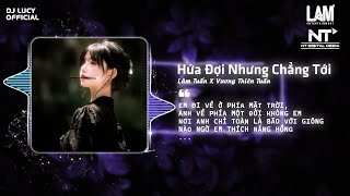 Hứa Đợi Nhưng Chẳng Tới (Lucy Remix) - Lâm Tuấn x Vương Thiên Tuấn | Em Đi Về Ở Phía Mặt Trời Remix