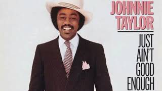 Johnnie Taylor - Just Ain't Good Enough -